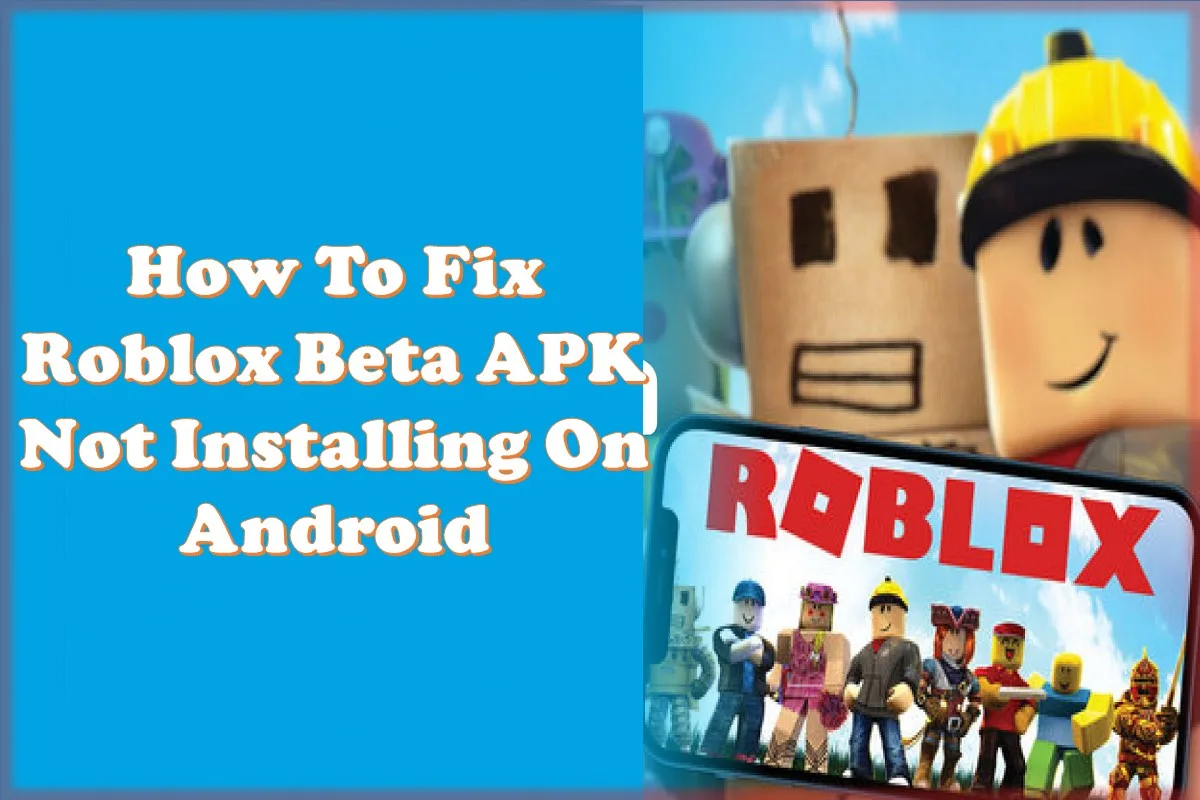How To Fix Roblox Beta APK Not Installing On Android