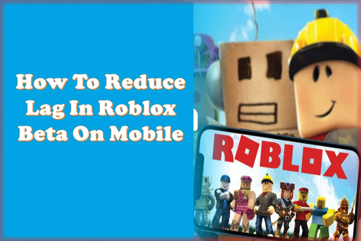 How To Reduce Lag In Roblox Beta On Mobile